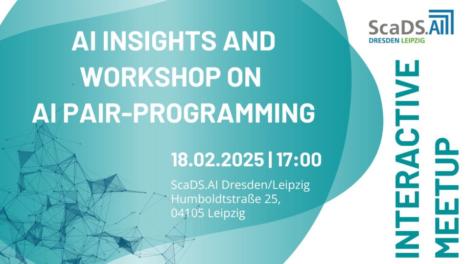 Graphic. Meetup AI Insights and Workshop on AI Pair-Programming. 18.02.2025 | 17:00. Living Lab. ScaDS.AI Dresden/Leipzig. Humboldtstraße 25, 04105 Leipzig.